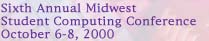 Sixth Annual Student Computing Conference - Oct. 6-8, 2000